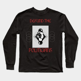 Defund the Politicians Long Sleeve T-Shirt